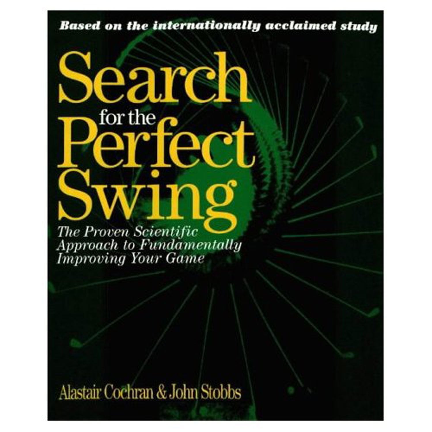 Search For The Perfect Swing: The Proven Scientific Approach To Fundamentally Improving Your Game
