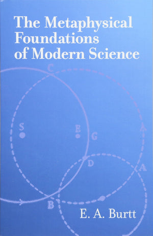 The Metaphysical Foundations Of Modern Science,New