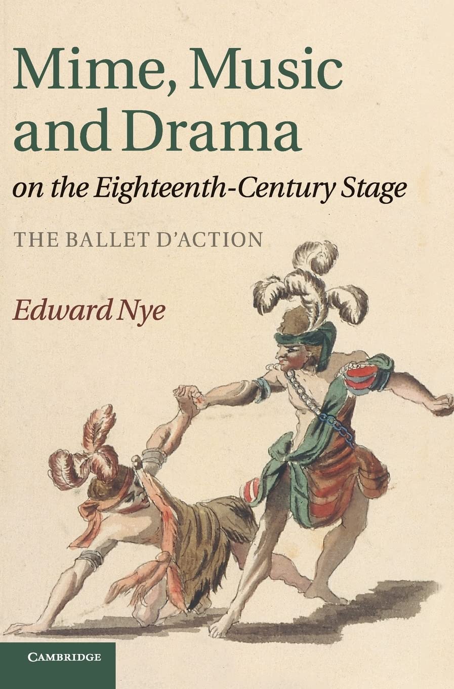 Mime, Music and Drama on the EighteenthCentury Stage: The Ballet d'Action,New