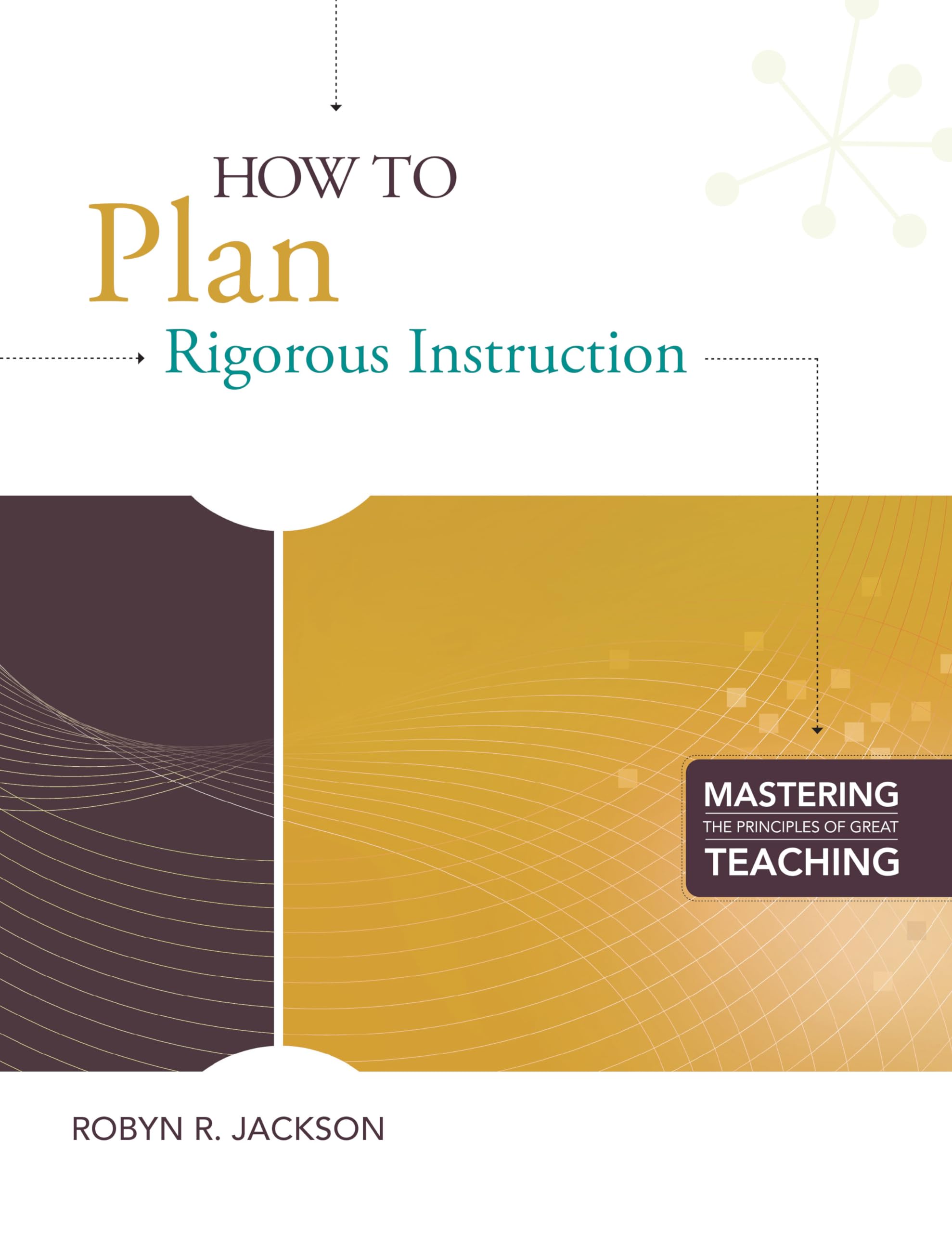 How to Plan Rigorous Instruction (Mastering the Principles of Great Teaching series),Used