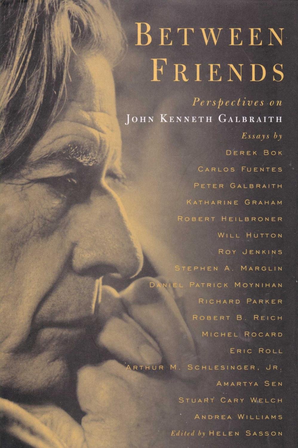 Between Friend: Perspectives On John Kenneth Galbraith,New