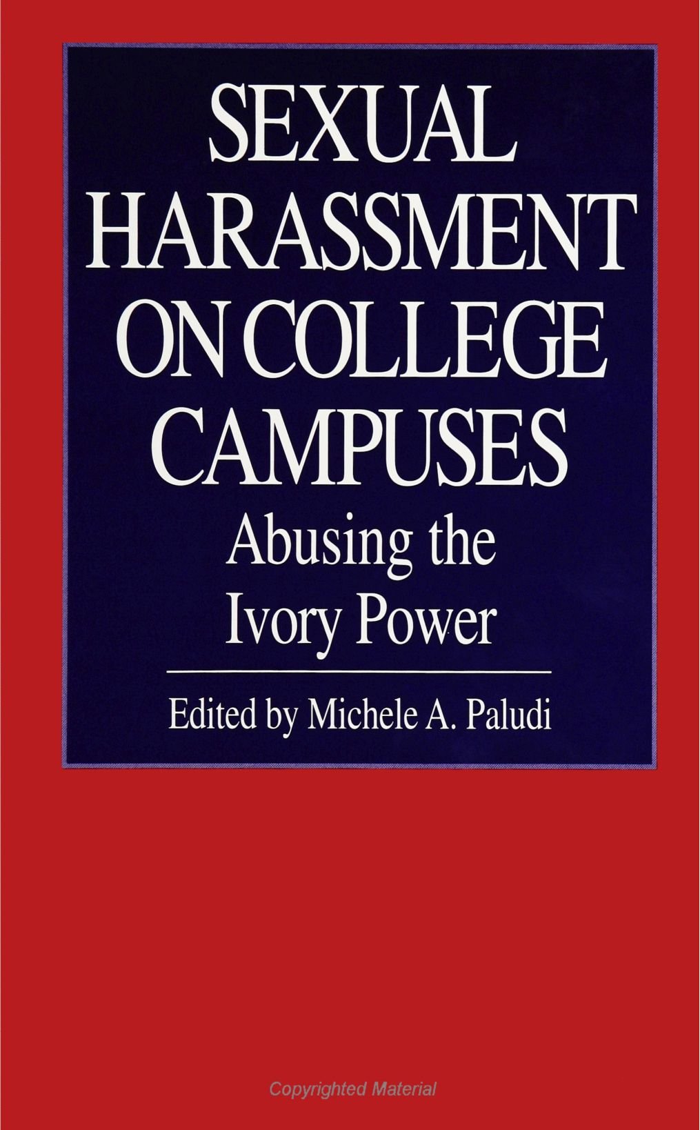 Sexual Harassment on College Campuses: Abusing the Ivory Power (SUNY Series in the Psychology of Women)