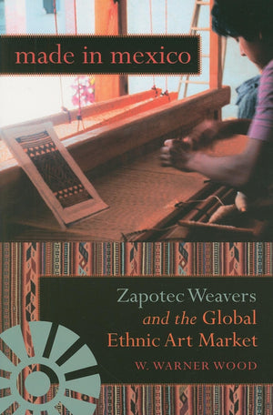 Made in Mexico: Zapotec Weavers and the Global Ethnic Art Market (Tracking Globalization),Used