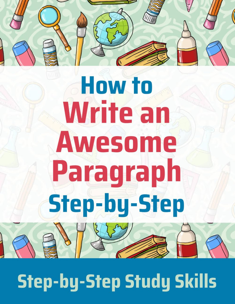 How To Write An Awesome Paragraph Stepbystep: Stepbystep Study Skills-used