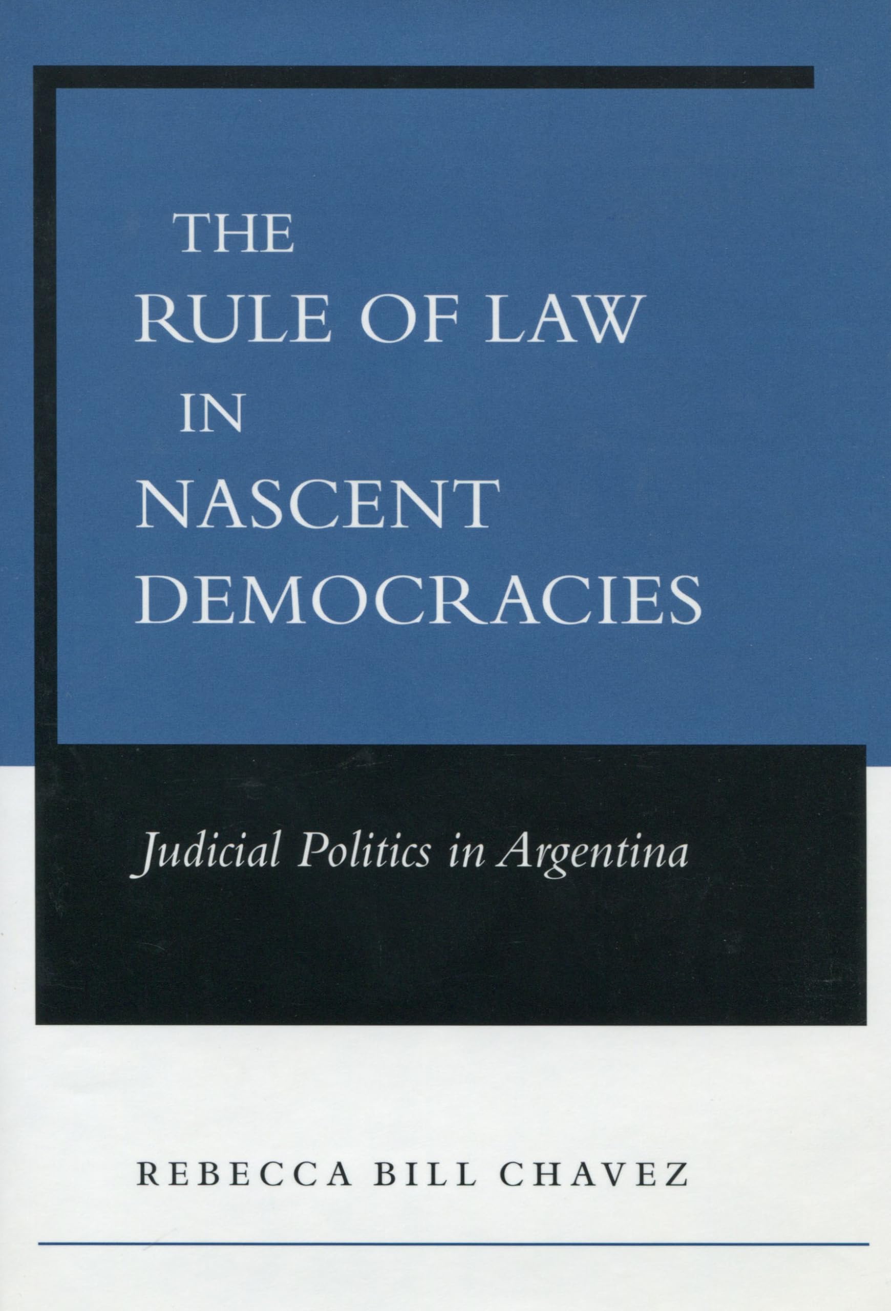 The Rule of Law in Nascent Democracies: Judicial Politics in Argentina,Used