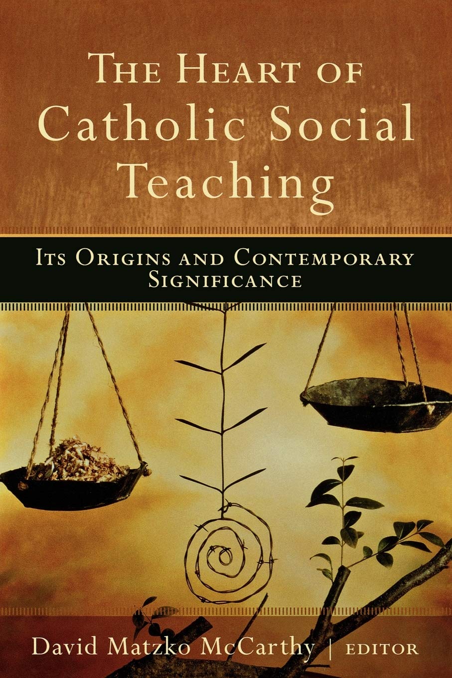 The Heart of Catholic Social Teaching: Its Origin and Contemporary Significance,Used