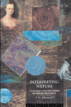 Interpreting Nature: Cultural Constructions of the Environment,New