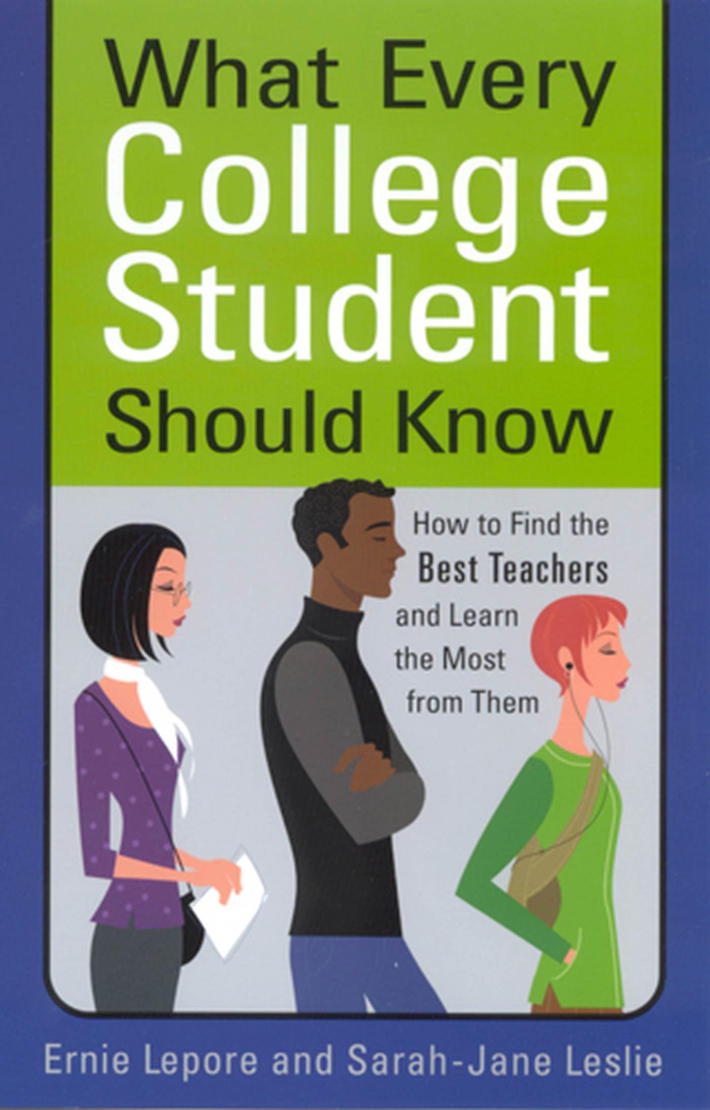 What Every College Student Should Know: How To Find The Best Teachers And Learn The Most From Them,Used