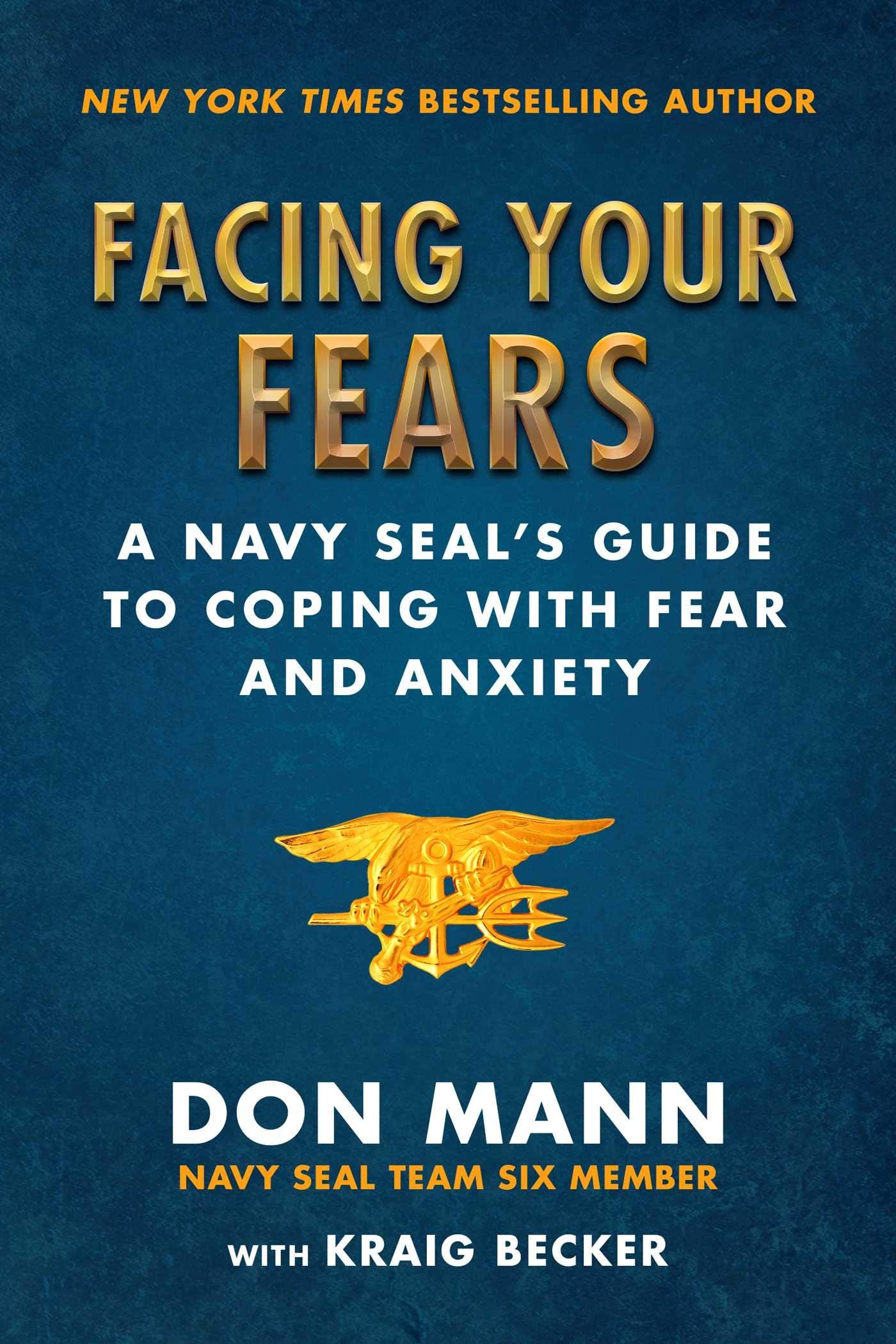 Facing Your Fears: A Navy Seal'S Guide To Coping With Fear And Anxiety
