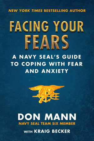 Facing Your Fears: A Navy Seal'S Guide To Coping With Fear And Anxiety