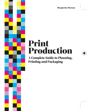 Print Production: A Complete Guide To Planning, Printing And Packaging,Used