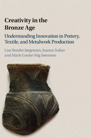 Creativity in the Bronze Age: Understanding Innovation in Pottery, Textile, and Metalwork Production,Used
