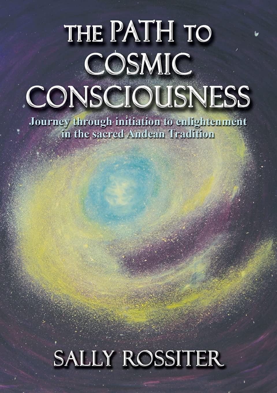 The Path to Cosmic Consciousness: A journey through initiation to enlightenment in the Sacred Andean Tradition,Used