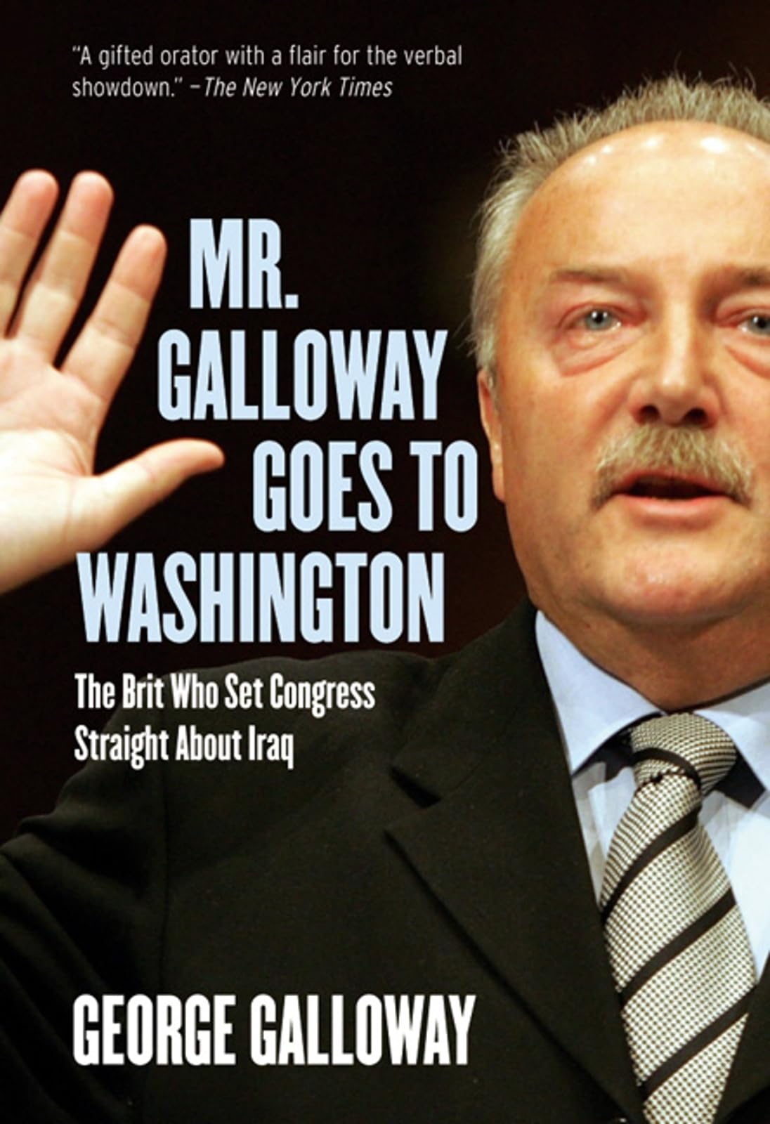 Mr. Galloway Goes To Washington: The Brit Who Set Congress Straight About Iraq