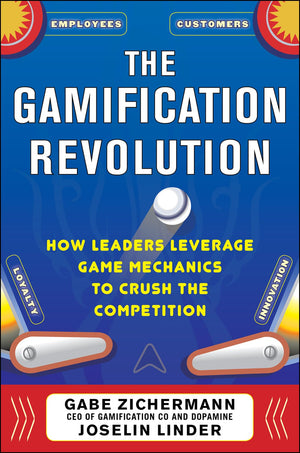 The Gamification Revolution: How Leaders Leverage Game Mechanics to Crush the Competition,New