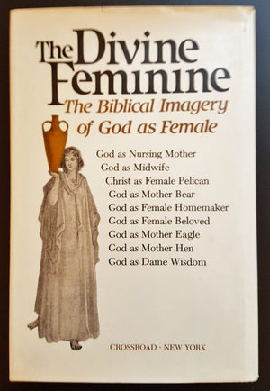 The Divine Feminine: The Biblical Imagery of God As Female