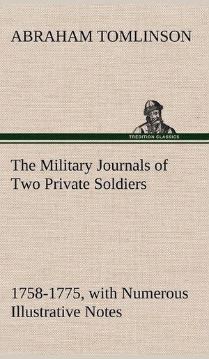 The Military Journals of Two Private Soldiers, 17581775 With Numerous Illustrative Notes,Used