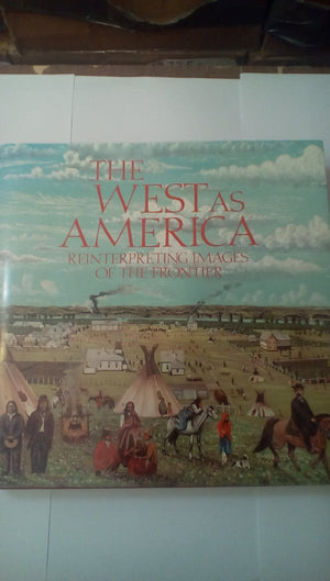 The West As America: Reinterpreting Images Of The Frontier, 18201920