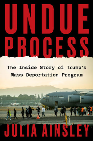 Undue Process: The Inside Story Of TrumpS Mass Deportation Program