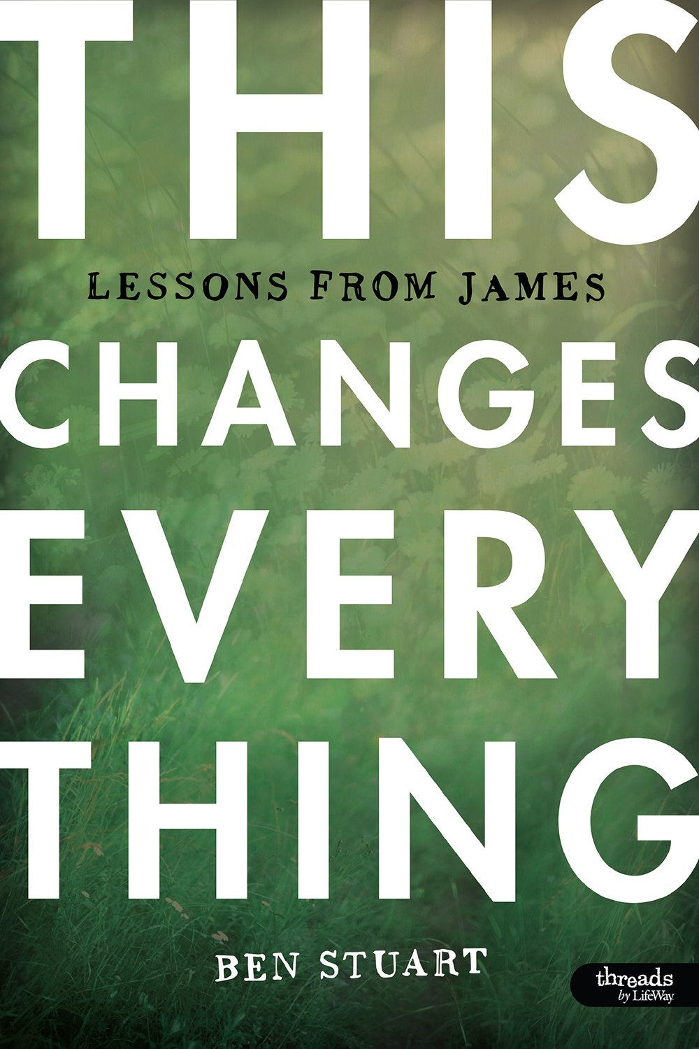 This Changes Everything  Bible Study Book: Lessons from James,Used