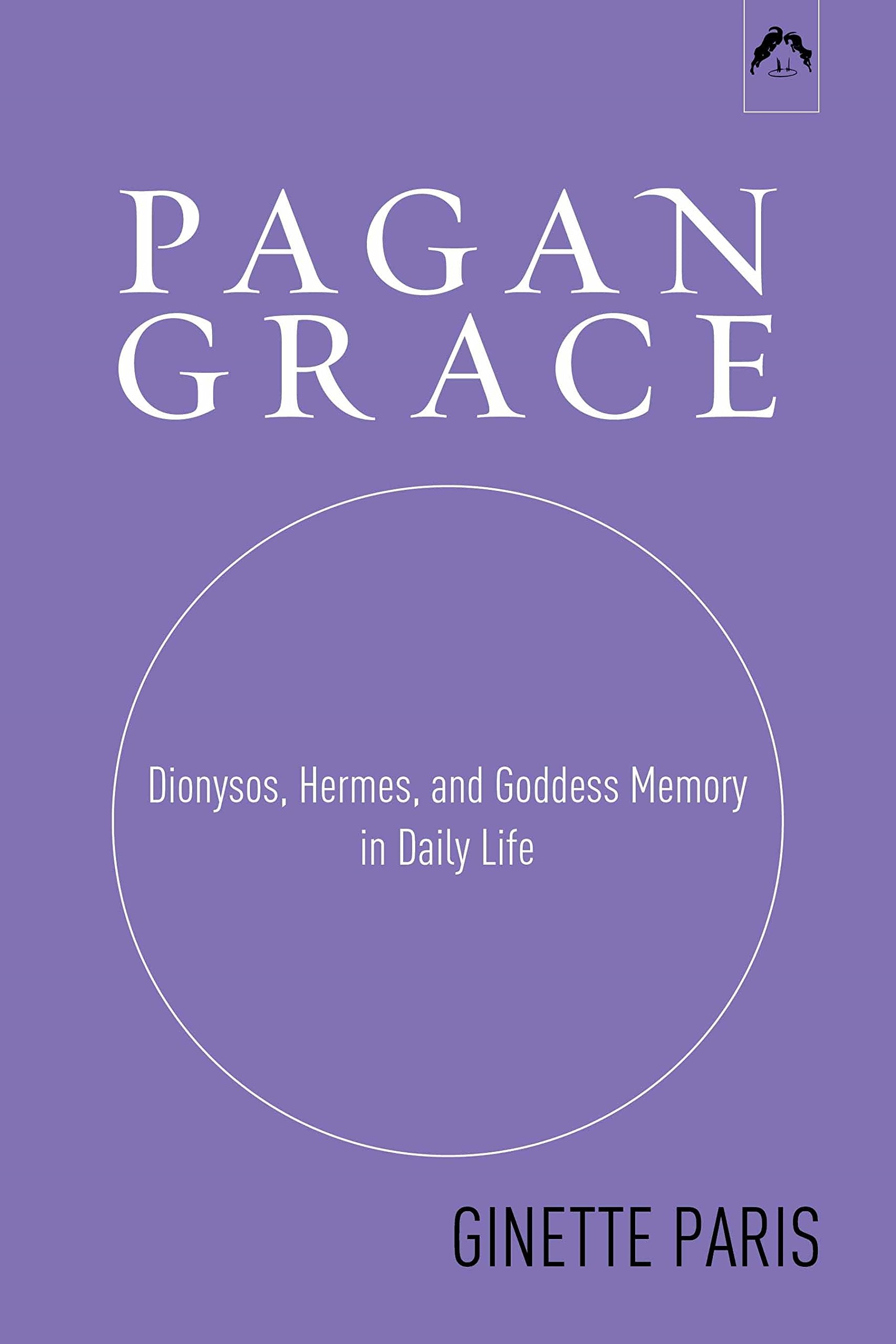 Pagan Grace: Dionysus, Hermes and Goddess Memory in Daily Life,New