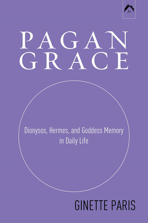 Pagan Grace: Dionysus, Hermes and Goddess Memory in Daily Life,Used