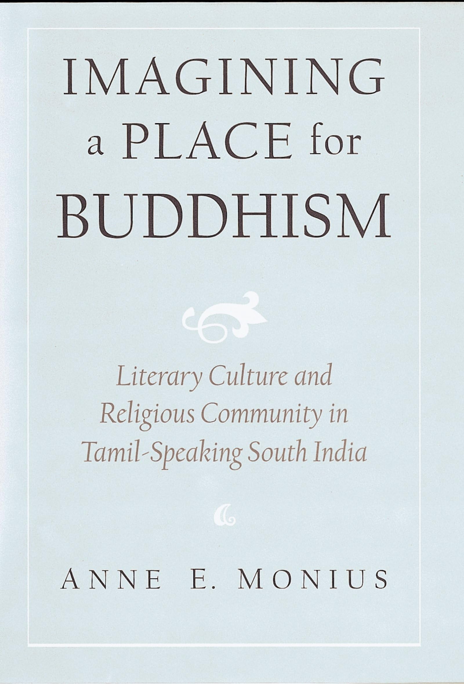 Imagining A Place For Buddhism: Literary Culture And Religious Community In Tamilspeaking South India,Used