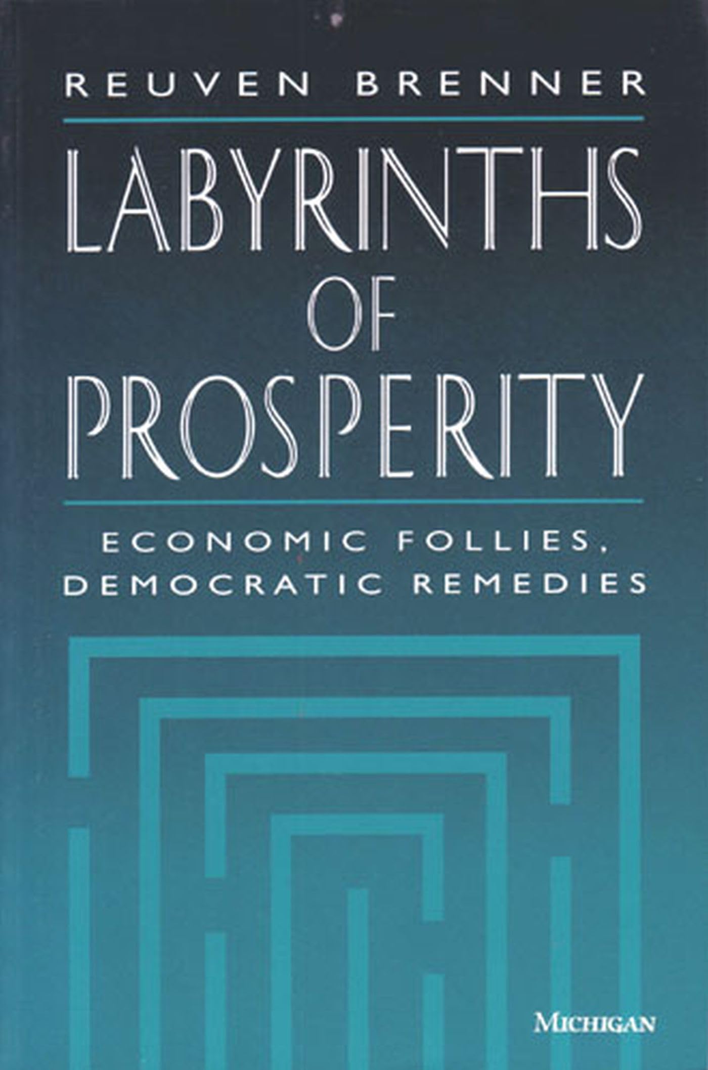 Labyrinths of Prosperity: Economic Follies, Democratic Remedies,Used
