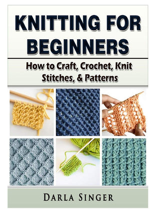 Knitting for Beginners: How to Craft, Crochet, Knit Stitches, & Patterns,Used