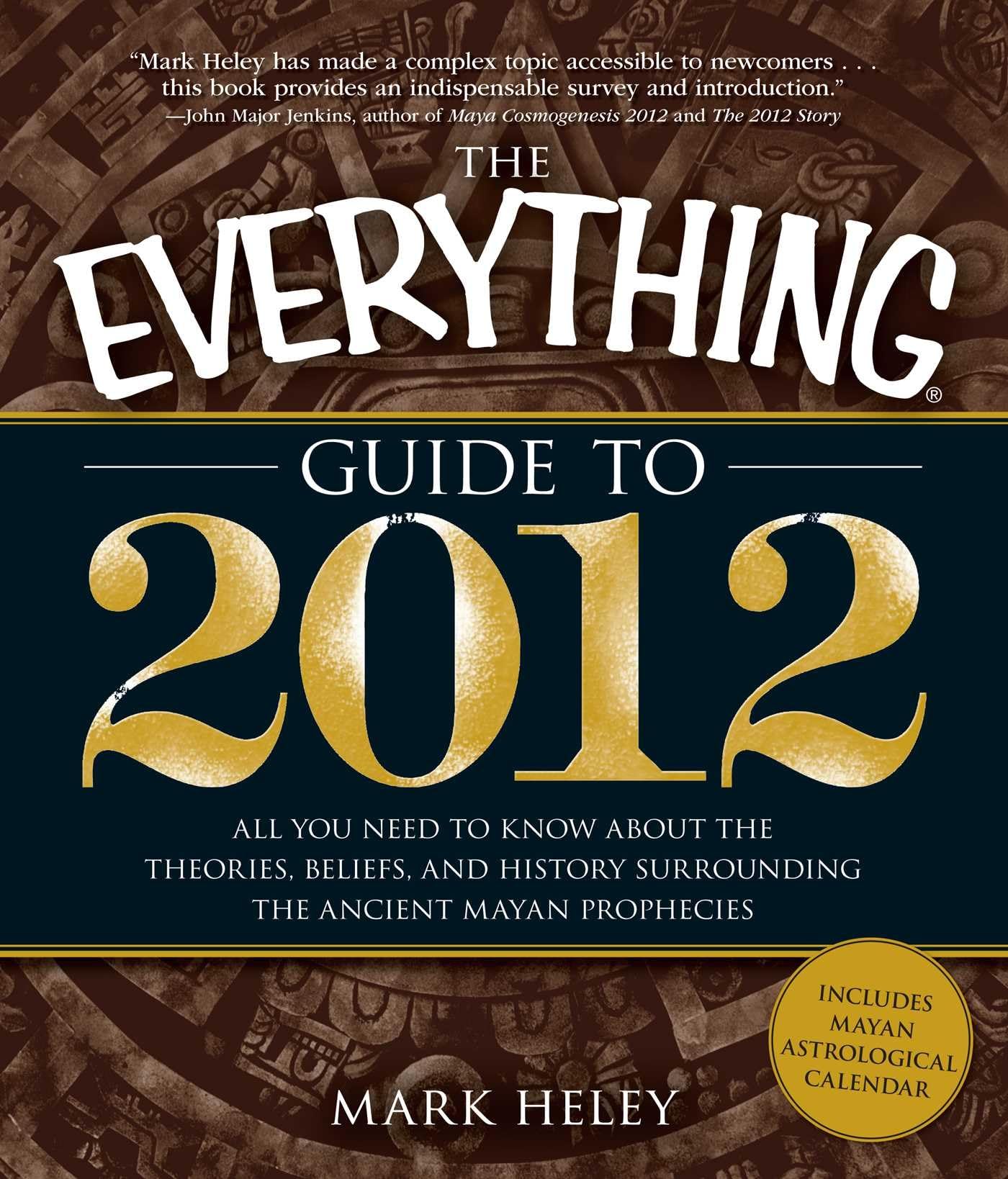 The Everything Guide to 2012: All you need to know about the theories, beliefs, and history surrounding the ancient Mayan prophe,Used