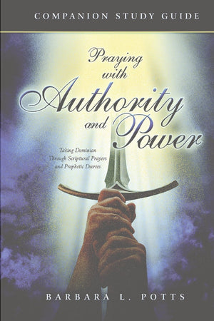 Praying With Authority And Power: Taking Dominion Through Scriptural Prayers And Prophetic Decrees Companion Study Guide,Used