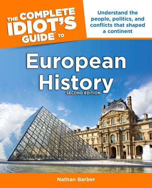 The Complete Idiot's Guide to European History, 2nd Edition: Understand the People, Politics, and Conflicts That Shaped a Contin,Used