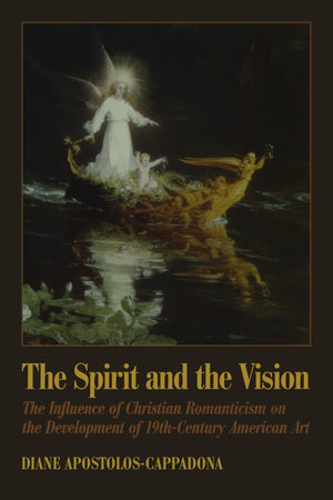 The Spirit and the Vision: The Influence of Christian Romanticism on the Development of 19thCentury American Art (AAR Academy S,Used