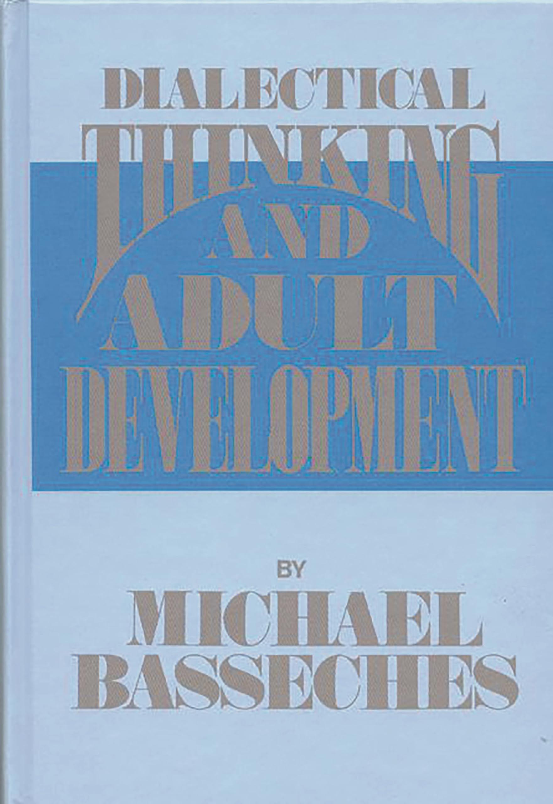 Dialectical Thinking and Adult Development (Publications for the Advancement of Theory and History in Psychology),Used