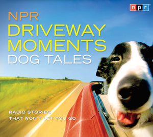 NPR Driveway Moments Dog Tales: Radio Stories That Won't Let You Go,Used