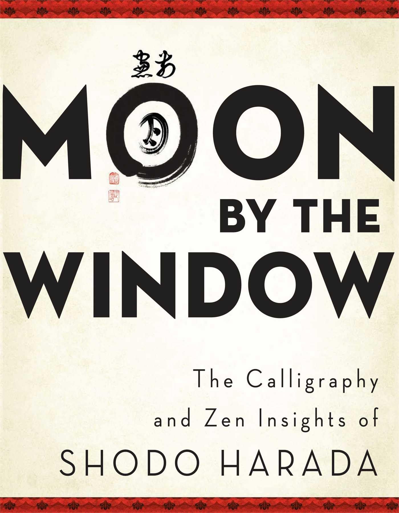 Moon By The Window: The Calligraphy And Zen Insights Of Shodo Harada,New