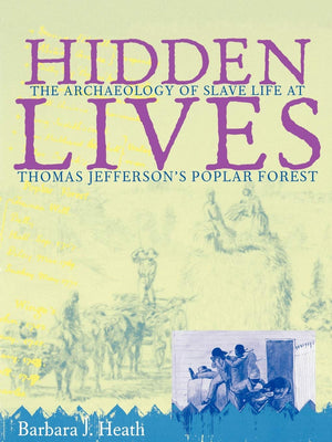 Hidden Lives: The Archaeology Of Slave Life At Thomas Jefferson'S Poplar Forest,Used