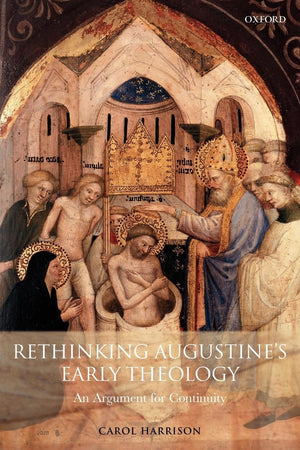 Rethinking Augustine'S Early Theology: An Argument For Continuity