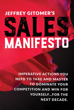 Jeffrey Gitomer's Sales Manifesto: Imperative Actions You Need to Take and Master to Dominate Your Competition and Win for Yours,New