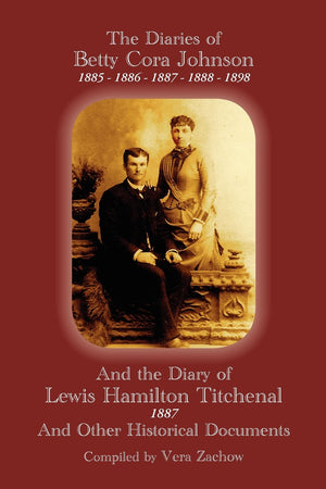 The Diaries Of Betty Cora Johnson, 1885. 1886, 1887, 1888, 1898 And The Diary Of Lewis Hamilton Titchenal 1887,Used