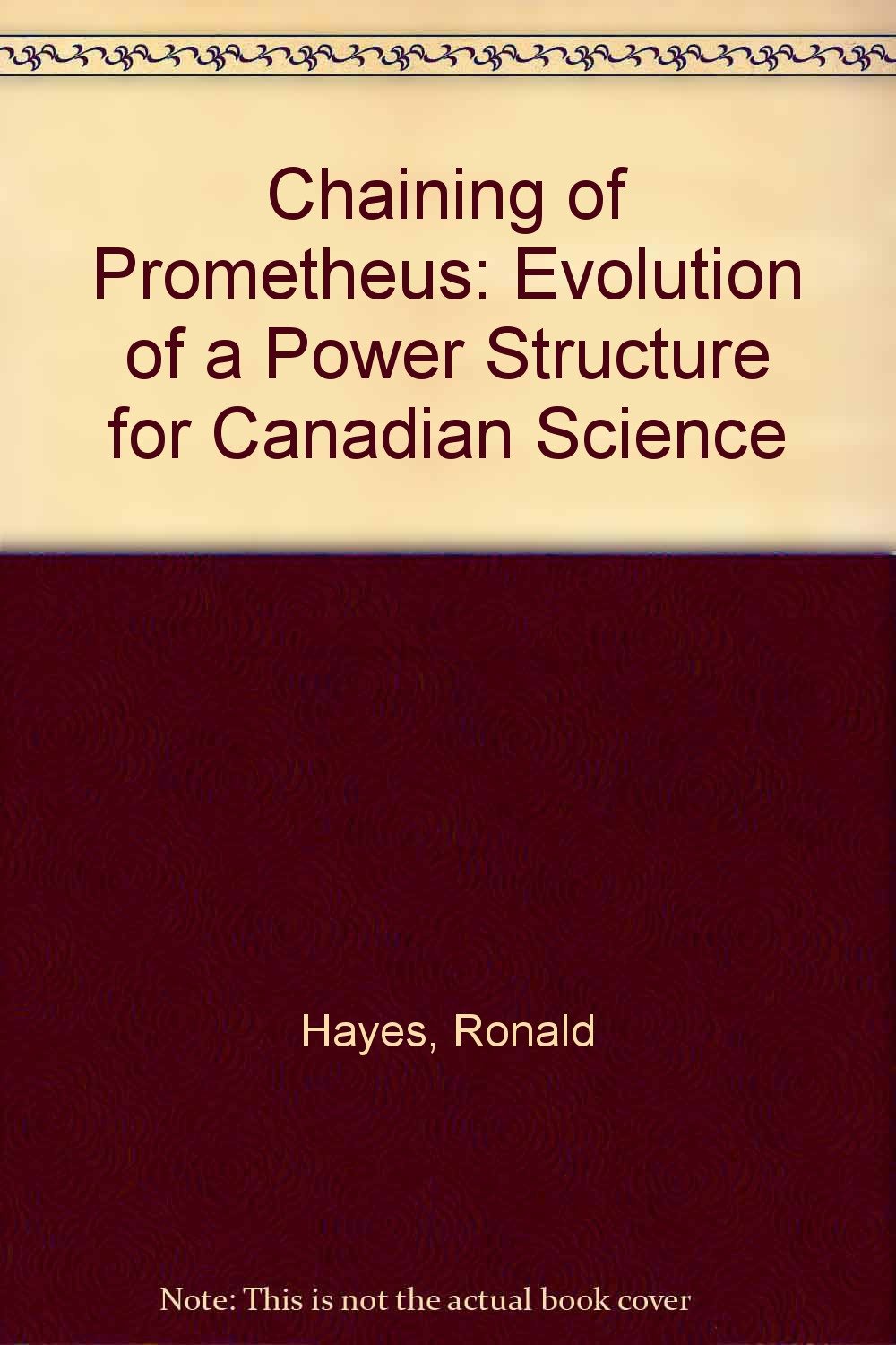 The chaining of Prometheus: evolution of a power structure for Canadian science,Used