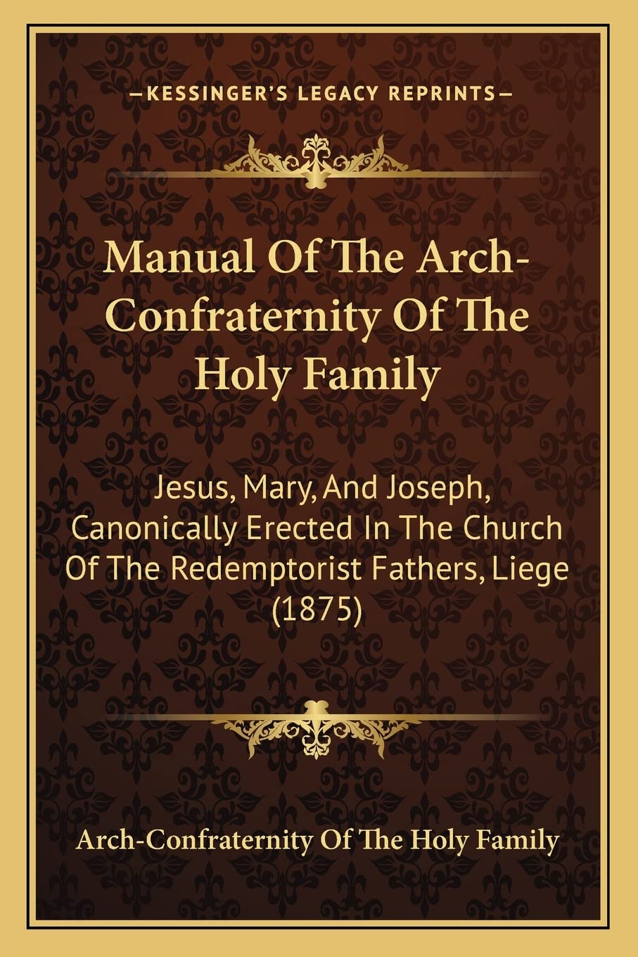 Manual Of The ArchConfraternity Of The Holy Family: Jesus, Mary, And Joseph, Canonically Erected In The Church Of The Redemptor,Used