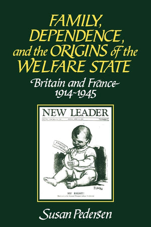 Family, Dependence, and the Origins of the Welfare State: Britain and France, 19141945,New