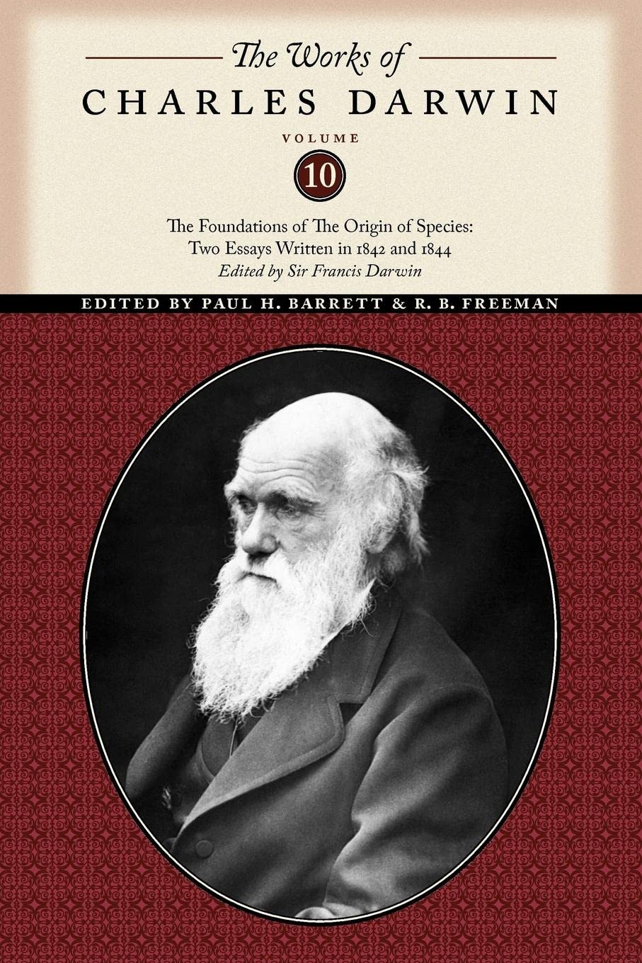 The Works Of Charles Darwin, Volume 10: The Foundations Of The Origin Of The Species: Two Essays Written In 1842 And 1844 (The W,New