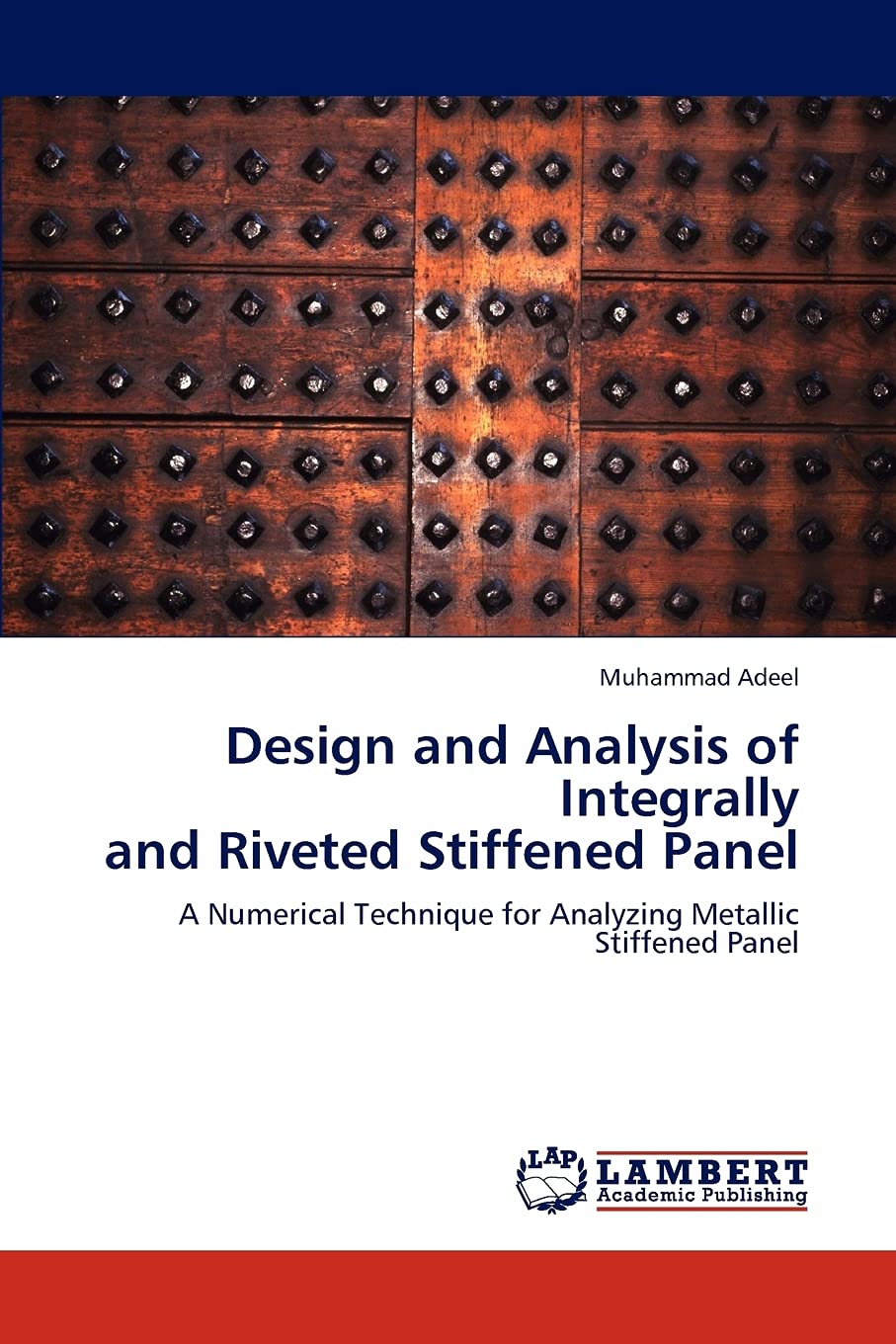 Design and Analysis of Integrally and Riveted Stiffened Panel: A Numerical Technique for Analyzing Metallic Stiffened Panel,Used