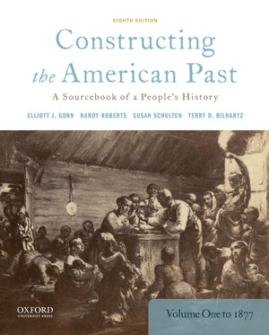 Constructing the American Past: A Sourcebook of a People's History, Volume 1 to 1877,New