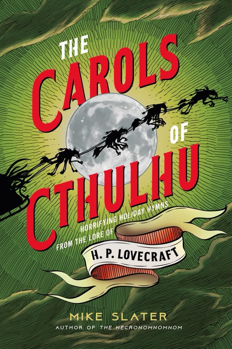 The Carols of Cthulhu: Horrifying Holiday Hymns from the Lore of H. P. Lovecraft,New
