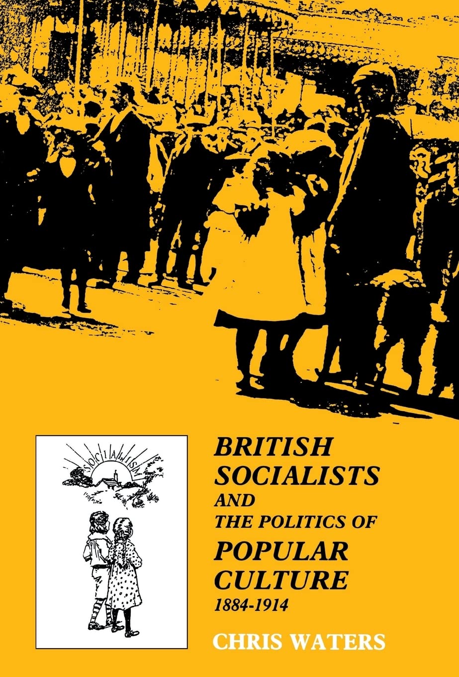 British Socialists And The Politics Of Popular Culture, 18841914,Used