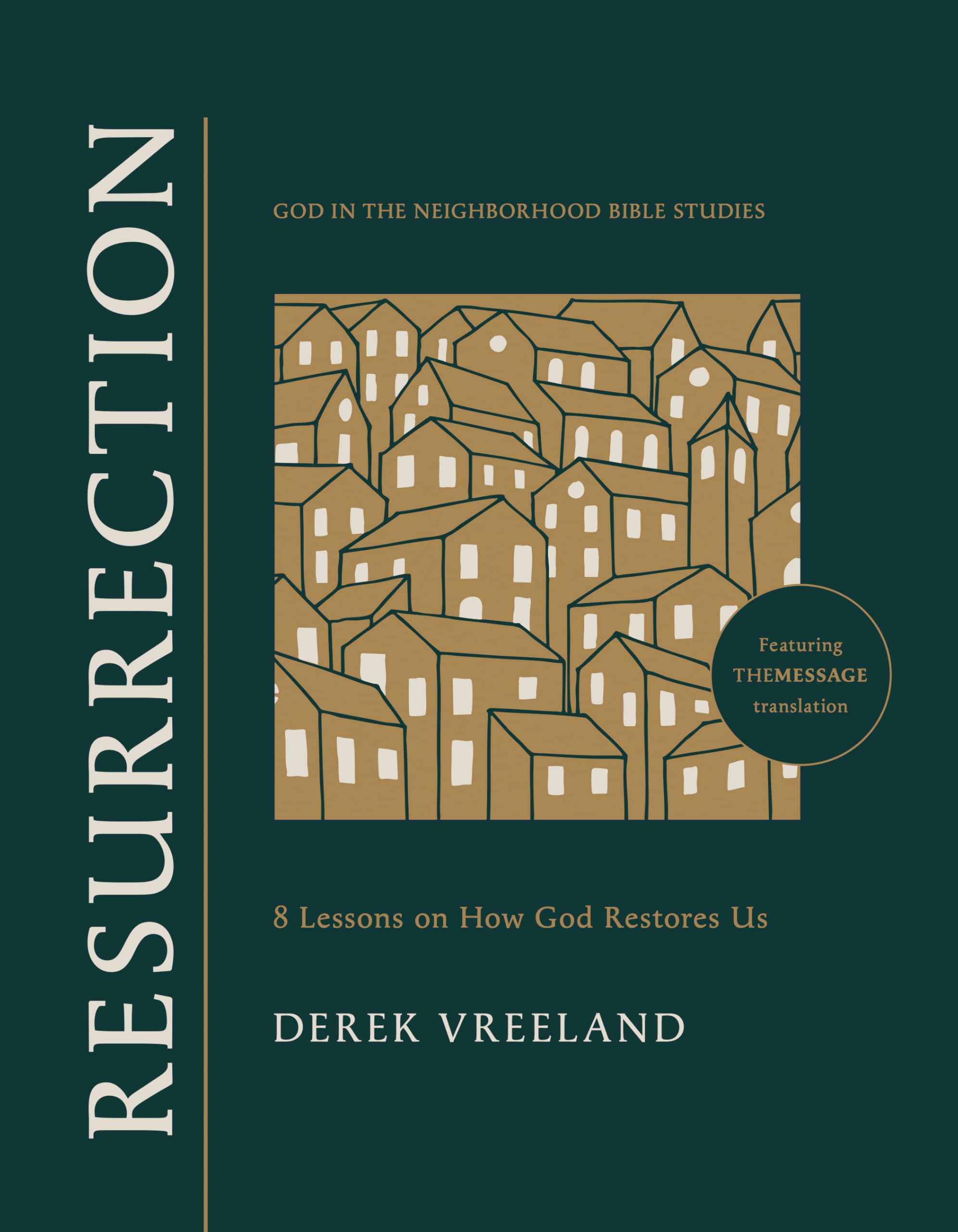 Resurrection: 8 Lessons On How God Restores Us (God In The Neighborhood Bible Studies)