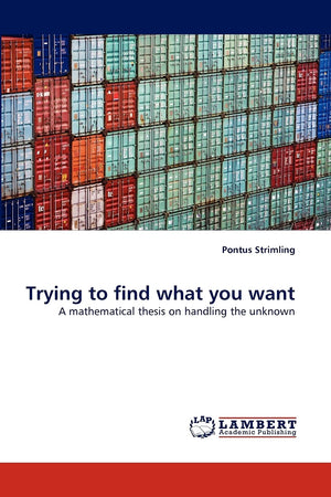 Trying to find what you want: A mathematical thesis on handling the unknown,Used